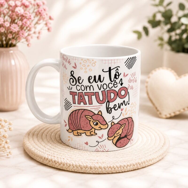 Caneca Se Eu Tô Com Você Tatudo Bem